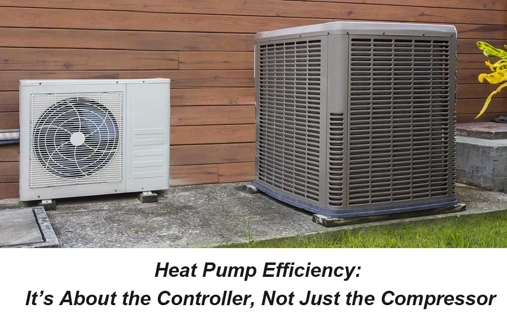 Heat Pump Efficiency: It’s About the Controller, Not Just the Compressor